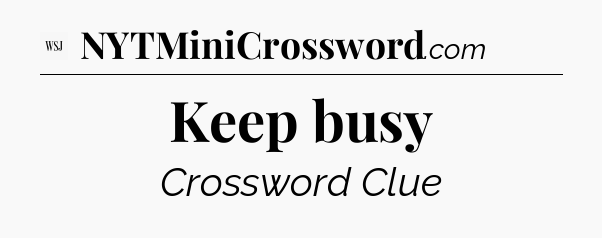 Keep busy - WSJ Crossword