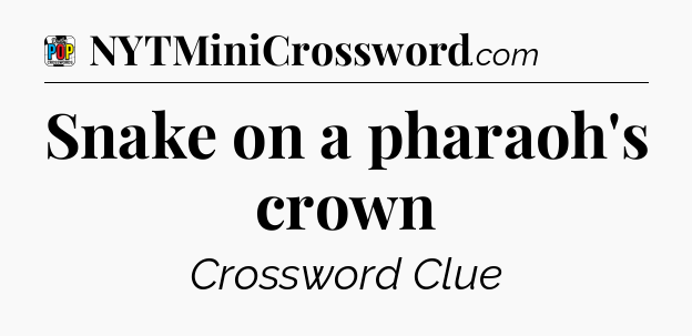 Snake on a pharaoh's crown Crossword Clue