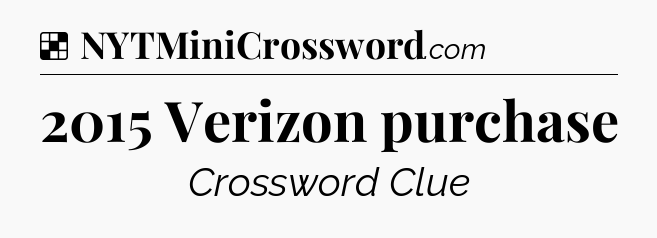 Solution: 2015 Verizon purchase - NYT Crossword