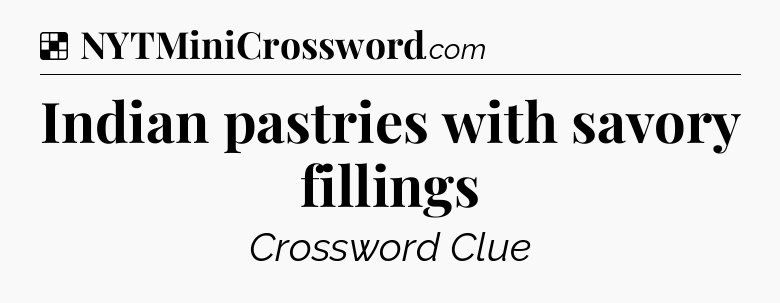 Solution: Indian pastries with savory fillings - NYT Crossword