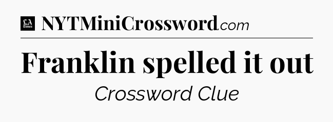 Franklin spelled it out - LA Times Crossword