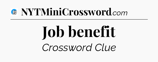 Job benefit Crossword Clue
