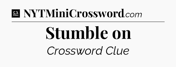 Stumble on - LA Times Crossword
