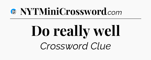 Do really well Crossword Clue