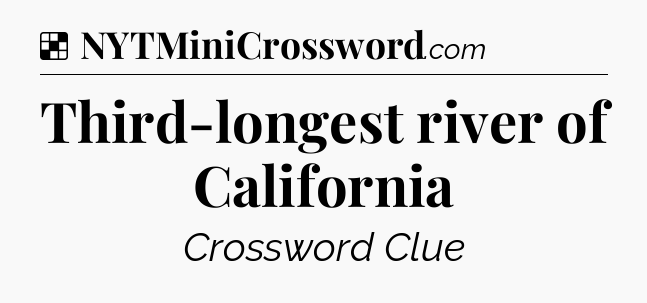 Solution: Third-longest river of California - NYT Crossword