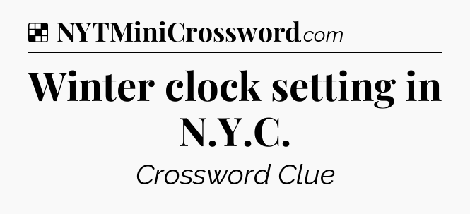 Solution: Winter clock setting in N.Y.C - NYT Crossword