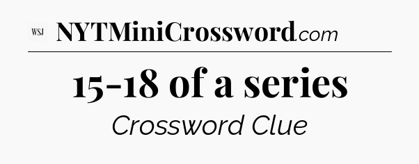 15-18 of a series - WSJ Crossword