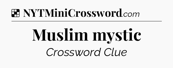Solution: Muslim mystic - NYT Crossword