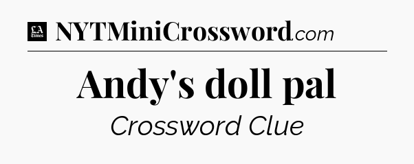 Andy's doll pal - LA Times Crossword