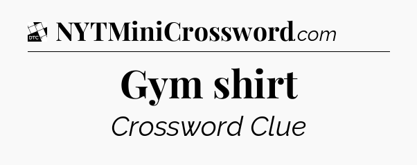 Gym shirt - Daily Themed Classic Crossword