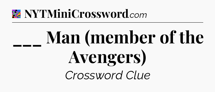 ___ Man (member of the Avengers) Crossword Clue