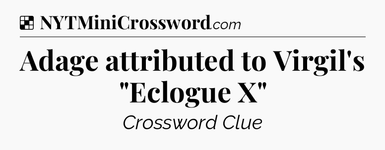 Solution: Adage attributed to Virgil's 