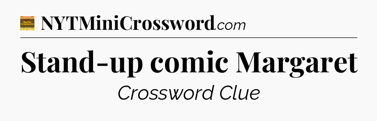 Stand-up comic Margaret crossword clue Eugene Sheffer