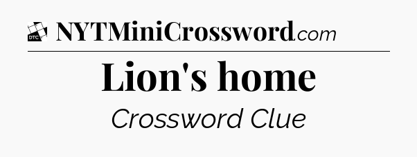 Lion's home - Daily Themed Classic Crossword