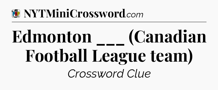 Edmonton ___ (Canadian Football League team) Crossword Clue