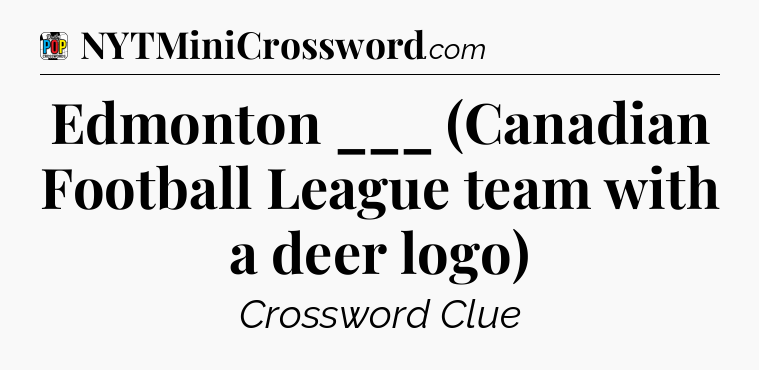 Edmonton ___ (Canadian Football League team with a deer logo) Crossword Clue