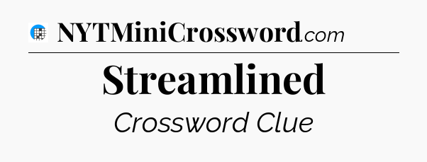 Streamlined Crossword Clue