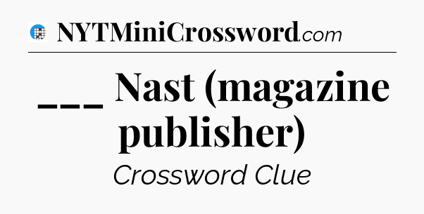 ___ Nast (magazine publisher) Crossword Clue