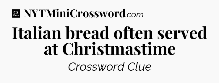 Italian bread often served at Christmastime - LA Times Crossword