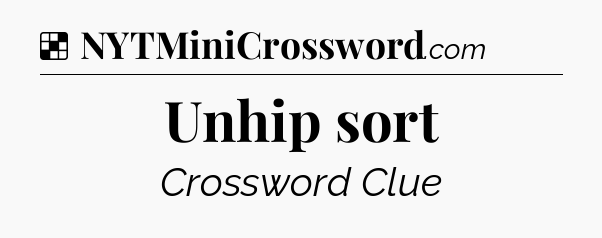 Solution: Unhip sort - NYT Crossword