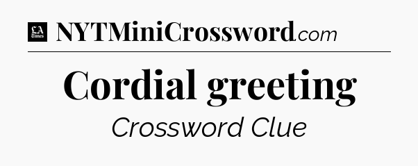 Cordial greeting - LA Times Crossword