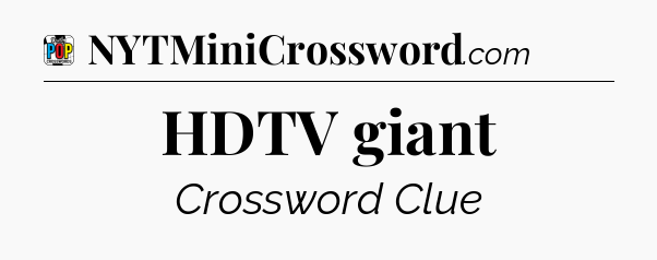 HDTV giant Crossword Clue