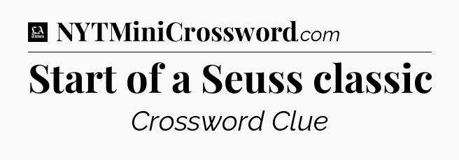 Start of a Seuss classic - LA Times Crossword
