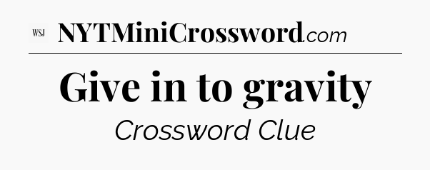Give in to gravity - WSJ Crossword