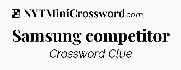 Solution: Samsung competitor - NYT Crossword