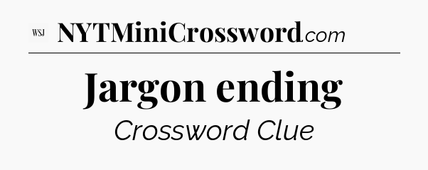 Jargon ending - WSJ Crossword