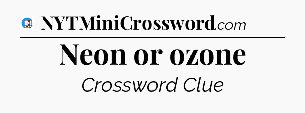 Neon or ozone Crossword Clue