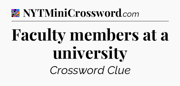Faculty members at a university Crossword Clue