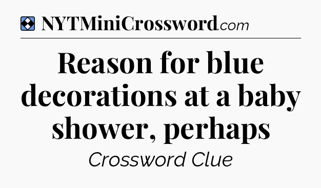 Solution: Reason for blue decorations at a baby shower, perhaps - NYT Mini Crossword