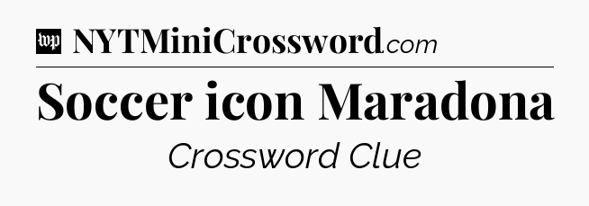 Soccer icon Maradona Crossword Clue
