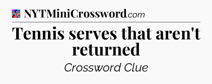 Tennis serves that aren't returned Crossword Clue