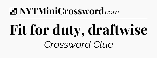 Solution: Fit for duty, draftwise - NYT Crossword