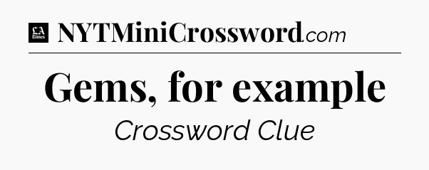 Gems, for example - LA Times Crossword