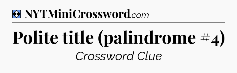 Solution: Polite title (palindrome #4) - NYT Mini Crossword