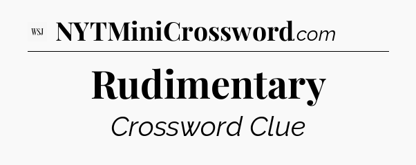 Rudimentary - WSJ Crossword