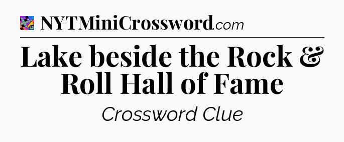 Lake beside the Rock & Roll Hall of Fame Crossword Clue