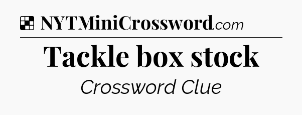 Solution: Tackle box stock - NYT Crossword