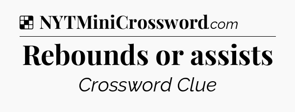 Solution: Rebounds or assists - NYT Crossword