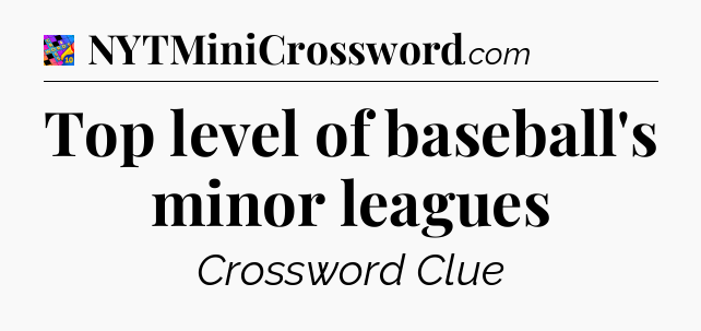 Top level of baseball's minor leagues Crossword Clue