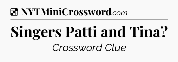 Solution: Singers Patti and Tina - NYT Crossword