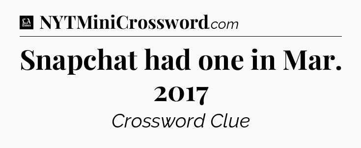 Snapchat had one in Mar. 2017 - LA Times Crossword