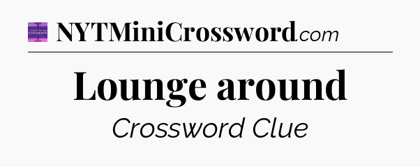 Lounge around - Thomas Joseph Crossword
