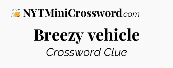 Breezy vehicle - 7 Little Words