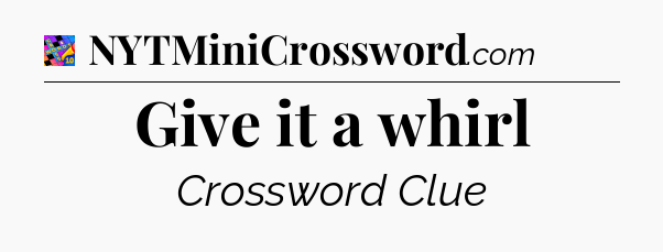 Give it a whirl Crossword Clue