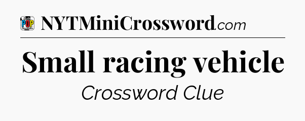 Small racing vehicle Crossword Clue