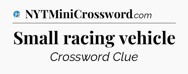 Small racing vehicle Crossword Clue